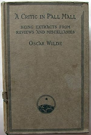 A Critic in Pall Mall Being Extracts from Reviews and Other Miscellanies