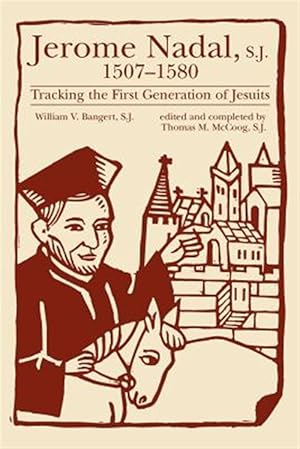 Seller image for Jerome Nadal, S.J. 1507-1580 : Tracking the First Generation of Jesuits for sale by GreatBookPrices