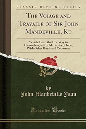 Bild des Verkufers fr The Voiage and Travaile of Sir John Mandeville, Kt: Which Treateth of the Way to Hierusalem, and of Marvayles of Inde, with Other Ilands and Countryes (Classic Reprint) zum Verkauf von WeBuyBooks