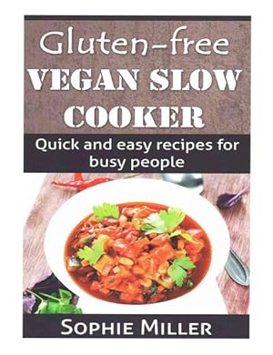 Immagine del venditore per Gluten-Free Vegan Slow Cooker : Quick and Easy Recipes for Busy People venduto da GreatBookPrices