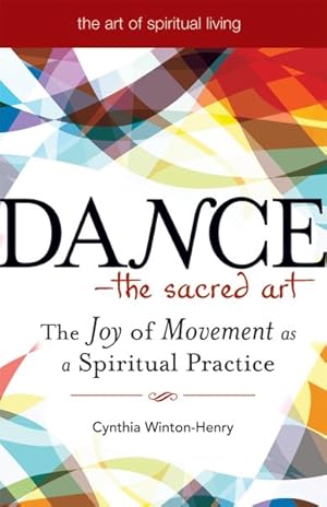 Immagine del venditore per Dance--The Sacred Art : The Joy of Movement as Spiritual Practice venduto da GreatBookPrices