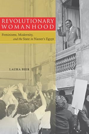 Seller image for Revolutionary Womanhood : Feminisms, Modernity, and the State in Nasser's Egypt for sale by GreatBookPrices