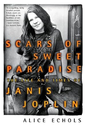 Seller image for Scars of Sweet Paradise : The Life and Times of Janis Joplin for sale by GreatBookPrices