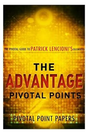 Imagen del vendedor de Advantage Pivotal Points : The Pivotal Guide to Patrick Lencioni's Celebrate a la venta por GreatBookPrices