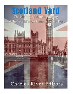 Seller image for Scotland Yard : The History of British Policing and the World's Most Famous Police Force for sale by GreatBookPrices