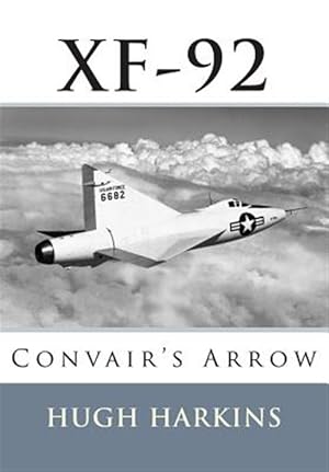 Bild des Verkufers fr Xf-92: Convair's Arrow zum Verkauf von GreatBookPrices