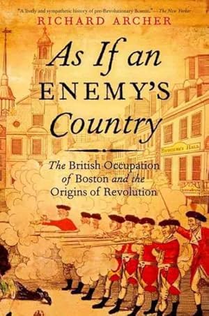 Immagine del venditore per As If an Enemy's Country : The British Occupation of Boston and the Origins of Revolution venduto da GreatBookPrices