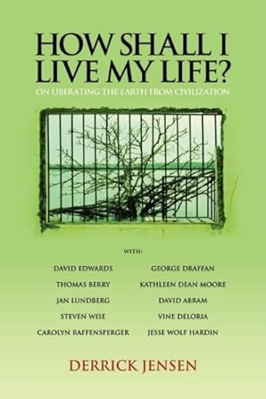 Imagen del vendedor de How Shall I Live My Life? : On Liberating the Earth from Civilization a la venta por GreatBookPrices