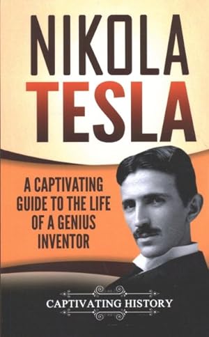 Seller image for Nikola Tesla : A Captivating Guide to the Life of a Genius Inventor for sale by GreatBookPrices