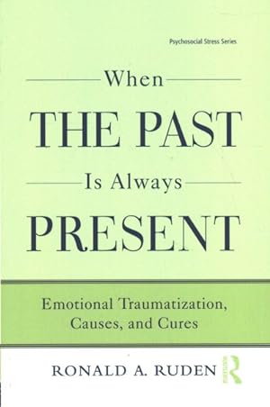 Imagen del vendedor de When the Past Is Always Present : Emotional Traumatization, Causes, and Cures a la venta por GreatBookPrices