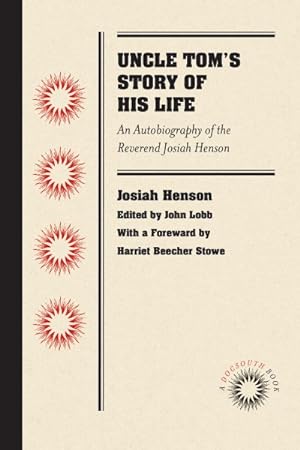 Image du vendeur pour Uncle Tom's Story of His Life : An Autobiography of the Reverend Josiah Henson mis en vente par GreatBookPrices