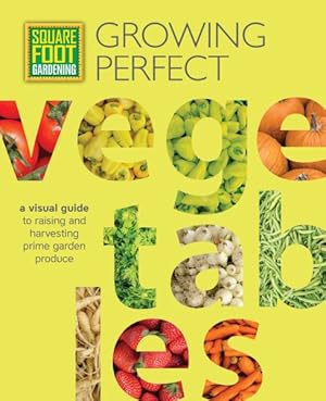 Seller image for Growing Perfect Vegetables : A Visual Guide to Raising and Harvesting Prime Garden Produce for sale by GreatBookPrices