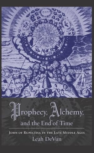 Seller image for Prophecy, Alchemy, and the End of Time : John of Rupescissa in the Late Middle Ages for sale by GreatBookPrices