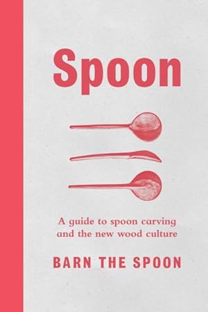 Seller image for Spoon : A Guide to Spoon Carving and the New Wood Culture for sale by GreatBookPrices