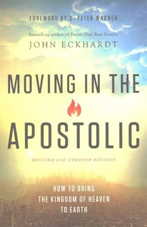 Seller image for Moving in the Apostolic : How to Bring the Kingdom of Heaven to Earth for sale by GreatBookPrices