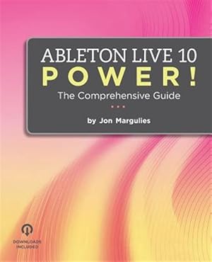 Image du vendeur pour Ableton Live 10 Power!: The Comprehensive Guide mis en vente par GreatBookPrices