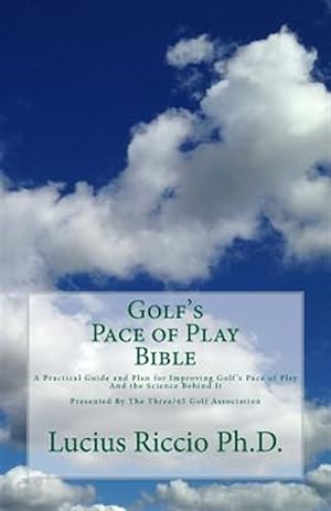 Seller image for Golf's Pace of Play Bible: A Practical Guide and Plan for Improving Golf's Pace of Play and the Science Behind It for sale by GreatBookPrices