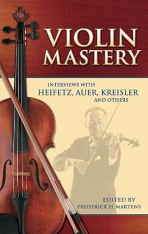 Seller image for Violin Mastery : Interviews With Heifetz, Auer, Kreisler And Others for sale by GreatBookPrices