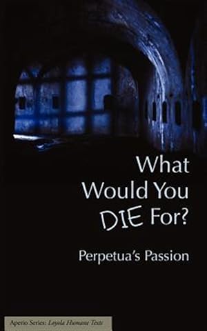 Seller image for What Would You Die For? Perpetua's Passion for sale by GreatBookPrices