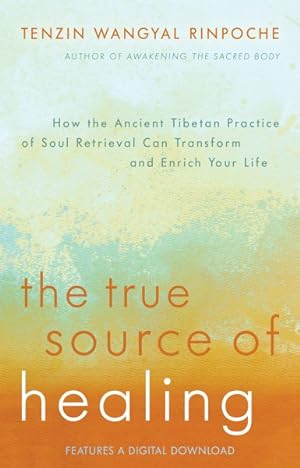 Seller image for True Source of Healing : How the Ancient Tibetan Practice of Soul Retrieval Can Transform and Enrich Your Life for sale by GreatBookPrices