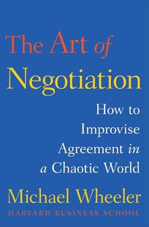 Bild des Verkufers fr Art of Negotiation : How to Improvise Agreement in a Chaotic World zum Verkauf von GreatBookPrices