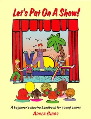 Seller image for Let's Put on a Show! : A Beginner's Theatre Handbook for Young Actors for sale by GreatBookPrices