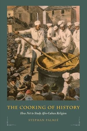 Image du vendeur pour Cooking of History : How Not to Study Afro-Cuban Religion mis en vente par GreatBookPrices