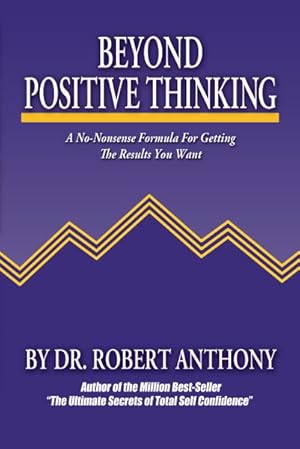 Bild des Verkufers fr Beyond Positive Thinking : A No-nonsense Formula For Getting The Results You Want zum Verkauf von GreatBookPrices