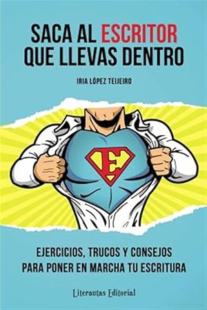 Seller image for Saca al escritor que llevas dentro / Bring out the writer in you : Ejercicios, trucos y consejos para poner en marcha tu escritura / Exercising tips and tricks to start your writing -Language: spanish for sale by GreatBookPrices
