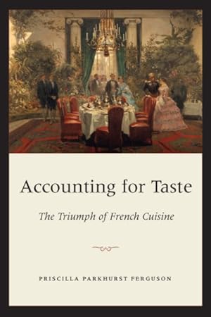 Image du vendeur pour Accounting for Taste : The Triumph of French Cuisine mis en vente par GreatBookPrices