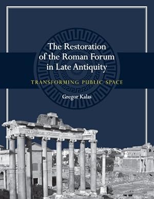Imagen del vendedor de Restoration of the Roman Forum in Late Antiquity : Transforming Public Space a la venta por GreatBookPrices