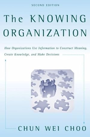 Seller image for Knowing Organization : How Organizations Use Information To Construct Meaning, Create Knowledge, And Make Decisions for sale by GreatBookPrices