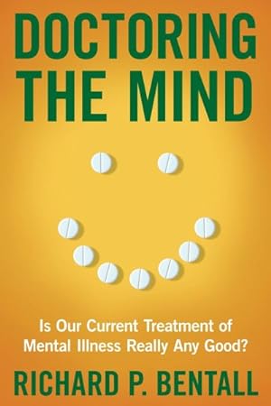 Imagen del vendedor de Doctoring the Mind : Is Our Current Treatment of Mental Illness Really Any Good? a la venta por GreatBookPrices