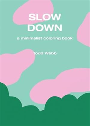 Image du vendeur pour Slow Down: A Minimalist Coloring Book mis en vente par GreatBookPrices