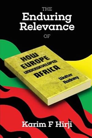 Image du vendeur pour Enduring Relevance of Walter Rodney's How Europe Underdeveloped Africa mis en vente par GreatBookPrices