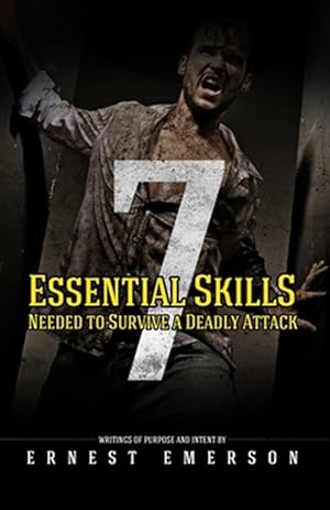 Seller image for Seven Essential Skills Needed to Survive a Deadly Attack : In the Game of Life and Death Winning Isn't Everything It's the Only Thing for sale by GreatBookPrices
