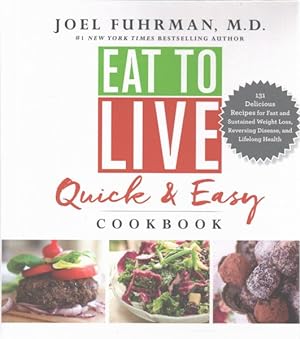 Seller image for Eat to Live Quick & Easy Cookbook : 131 Delicious, Nutrient-Rich Recipes for Fast and Sustained Weight Loss, Reversing Disease, and Lifelong Health for sale by GreatBookPrices