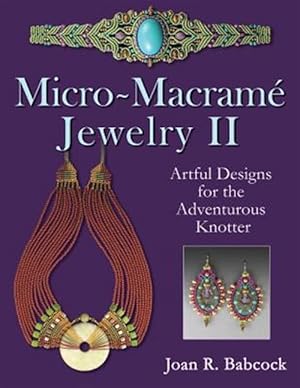 Immagine del venditore per Micro-Macrame Jewelry II: Artful Designs for the Adventurous Knotter venduto da GreatBookPrices