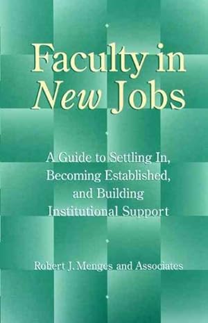 Seller image for Faculty in New Jobs : A Guide to Settling In, Becoming Established, and Building Institutional Support for sale by GreatBookPrices