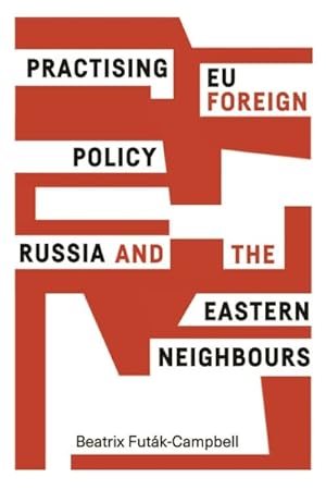 Imagen del vendedor de Practising EU Foreign Policy : Russia and the Eastern Neighbours a la venta por GreatBookPrices