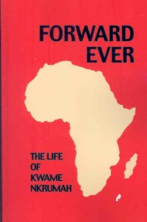 Seller image for Forward Ever : The Life of Kwame Nkrumah: School Edition for sale by GreatBookPrices