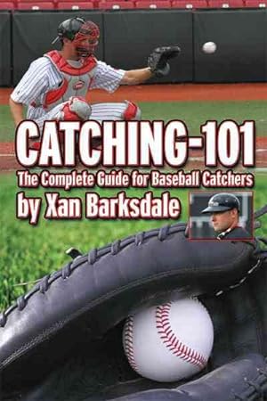 Bild des Verkufers fr Catching-101 : The Complete Guide for Baseball Catchers zum Verkauf von GreatBookPrices