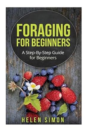 Immagine del venditore per Foraging for Beginners : A Step-by-step Guide for Beginners venduto da GreatBookPrices