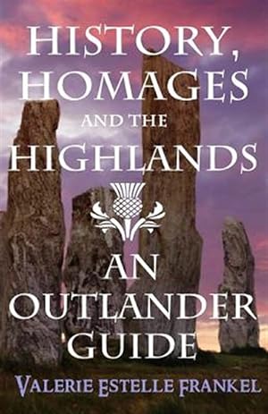 Immagine del venditore per History, Homages and the Highlands: An Outlander Guide venduto da GreatBookPrices