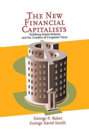 Immagine del venditore per New Financial Capitalists : Kohlberg Kravis Roberts and the Creation of Corporate Value venduto da GreatBookPrices