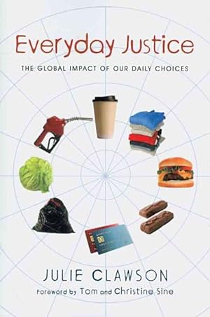 Bild des Verkufers fr Everyday Justice : The Global Impact of Our Daily Choices zum Verkauf von GreatBookPrices