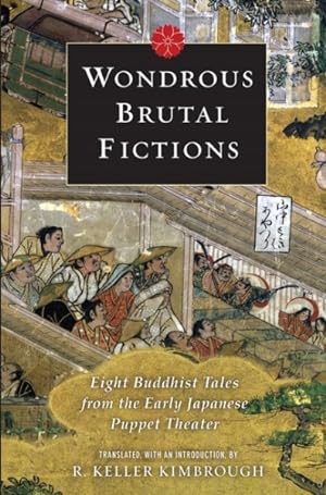 Immagine del venditore per Wondrous Brutal Fictions : Eight Buddhist Tales from the Early Japanese Puppet Theater venduto da GreatBookPrices