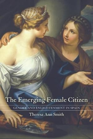 Imagen del vendedor de Emerging Female Citizen : Gender And Enlightenment in Spain a la venta por GreatBookPrices