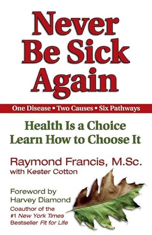 Seller image for Never Be Sick Again : Health Is a Choice Learn How to Choose It for sale by GreatBookPrices