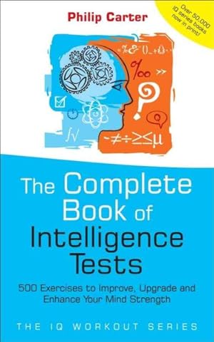 Imagen del vendedor de Complete Book Of Intelligence Tests : 500 Exercises To Improve, Upgrade And Enhance Your Mind Strength a la venta por GreatBookPrices